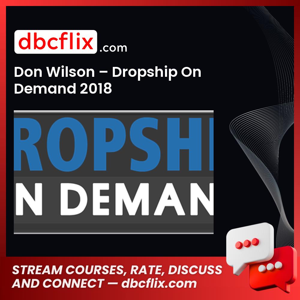 Don Wilson Dropship On Demand 2018 FREE DOWNLOAD