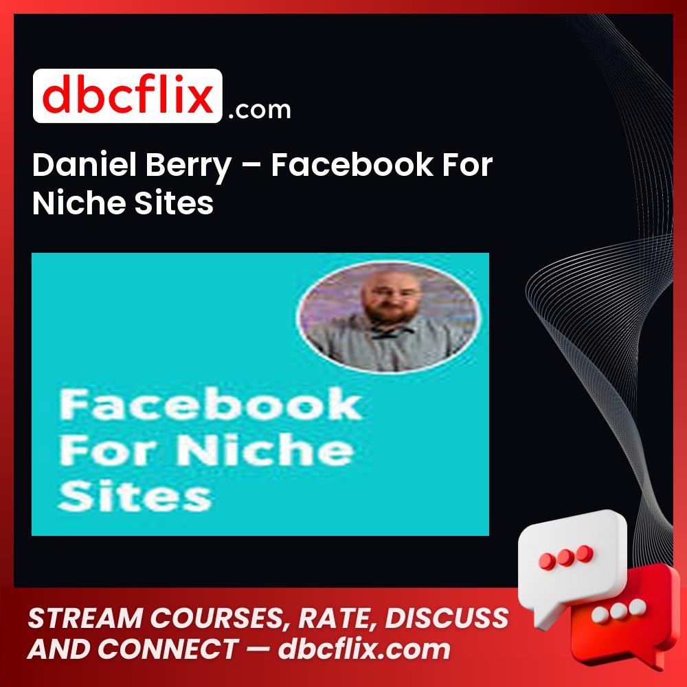Daniel Berry – Facebook For Niche Sites free downoad, dbcflix, dbcflix.com, storedbc.com, downloadbusinesscourse, mega, google drive
