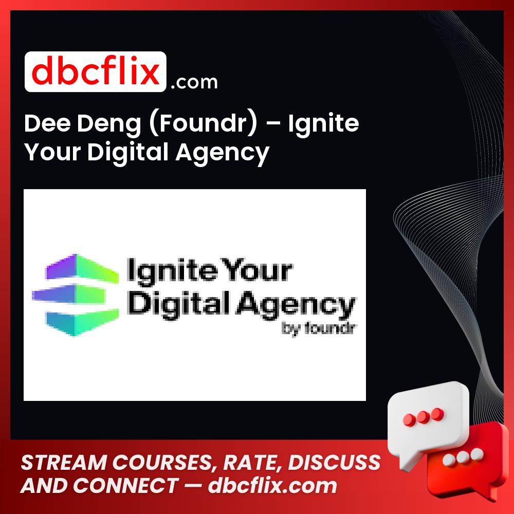 Dee Deng (Foundr) – Ignite Your Digital Agency free downoad, dbcflix, dbcflix.com, storedbc.com, downloadbusinesscourse, mega, google drive