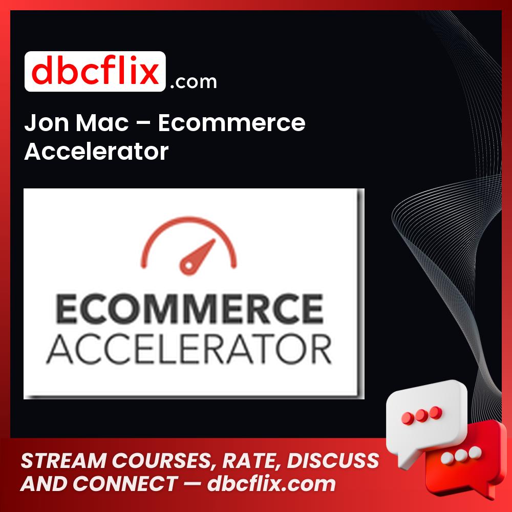 Jon Mac Ecommerce Accelerator FREE DOWNLOAD