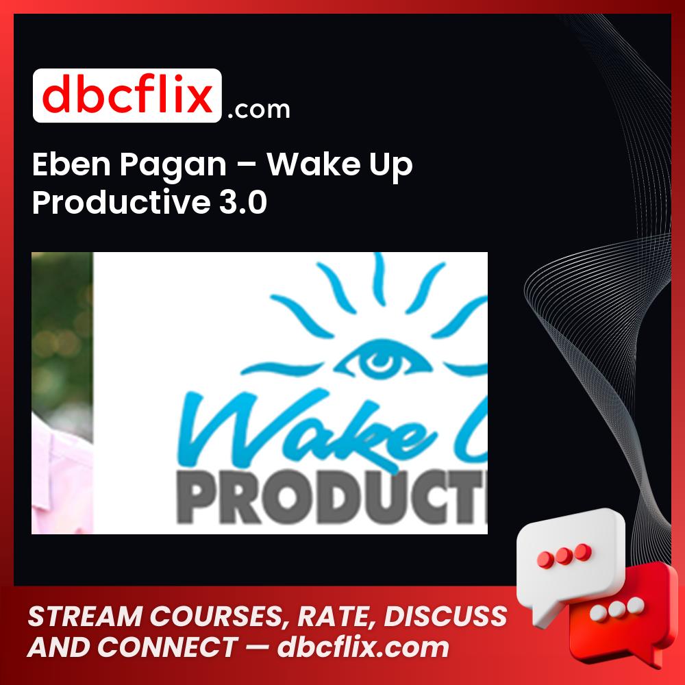 Eben Pagan – Wake Up Productive 3.0 free downoad, dbcflix, dbcflix.com, storedbc.com, downloadbusinesscourse, mega, google drive