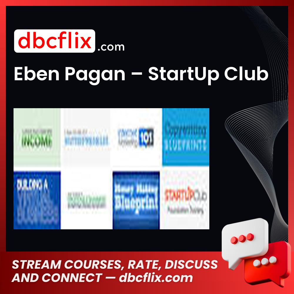 Eben Pagan – StartUp Club free downoad, dbcflix, dbcflix.com, storedbc.com, downloadbusinesscourse, mega, google drive