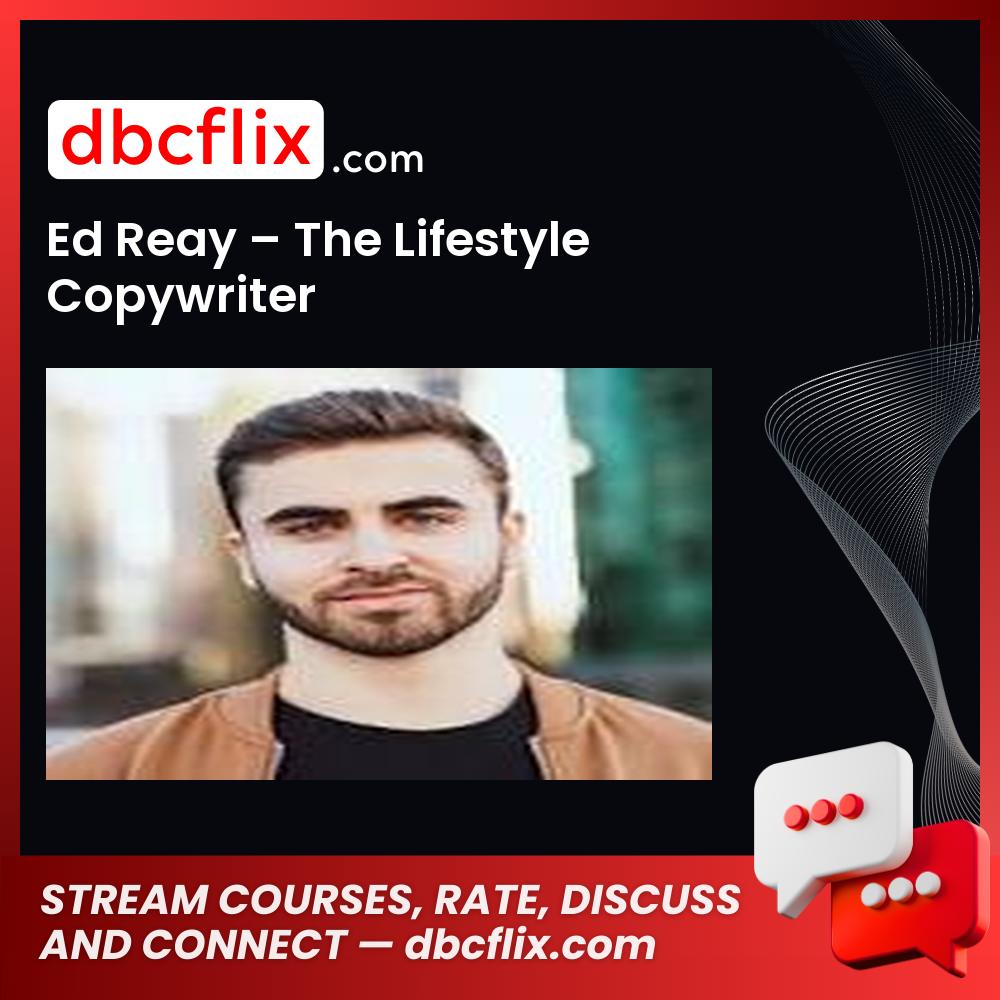 Ed Reay – The Lifestyle Copywriter free downoad, dbcflix, dbcflix.com, storedbc.com, downloadbusinesscourse, mega, google drive