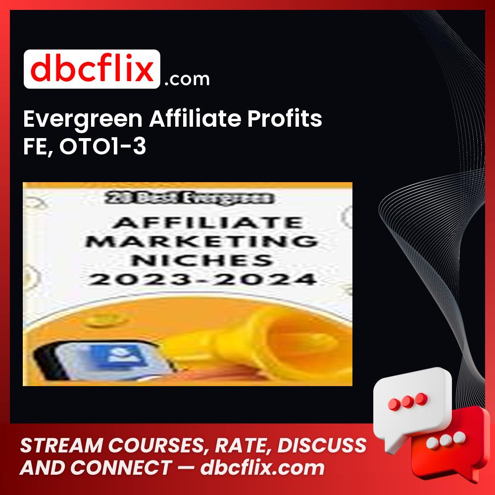 Evergreen Affiliate Profits FE, OTO1-3 free downoad, dbcflix, dbcflix.com, storedbc.com, downloadbusinesscourse, mega, google drive