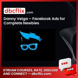 Danny Veiga Facebook Ads For Complete Newbies FREE DOWNLOAD