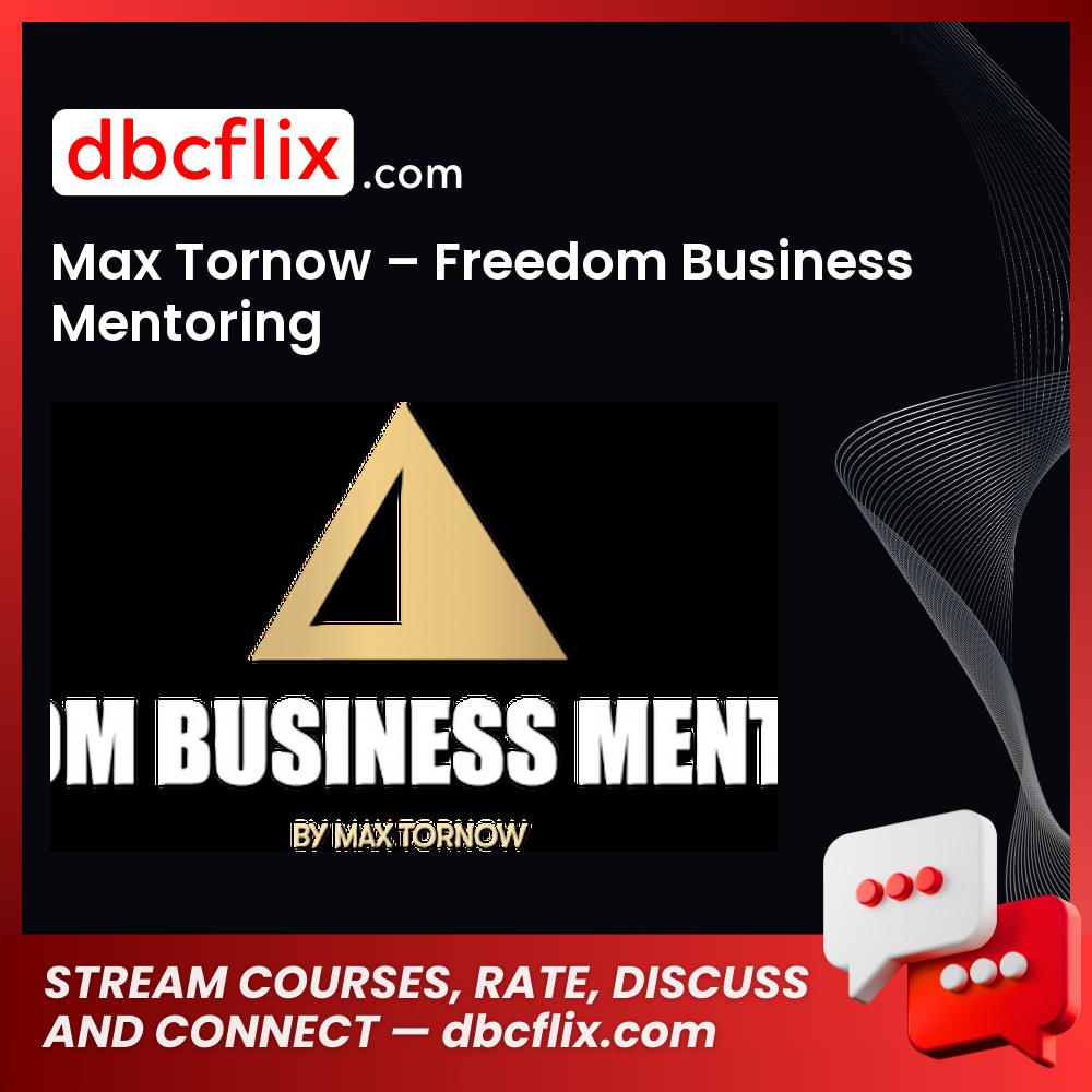 Max Tornow – Freedom Business Mentoring free downoad, dbcflix, dbcflix.com, storedbc.com, downloadbusinesscourse, mega, google drive