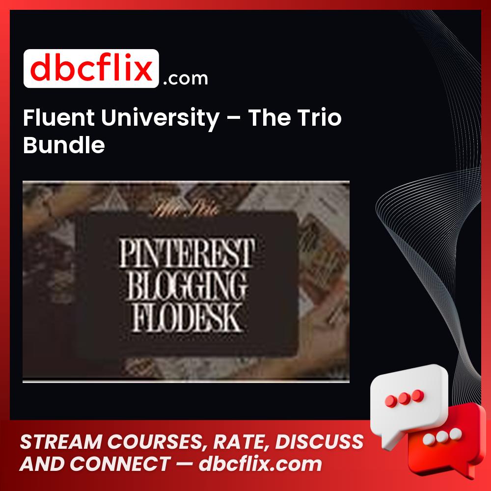 Fluent University – The Trio Bundle free downoad, dbcflix, dbcflix.com, storedbc.com, downloadbusinesscourse, mega, google drive