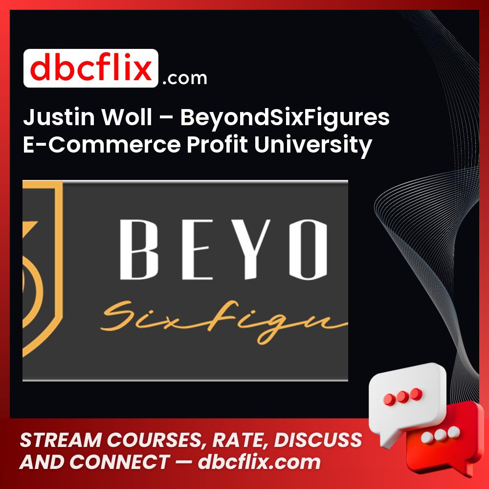 Justin Woll - BeyondSixFigures E-Commerce Profit University FREE DOWNLOAD