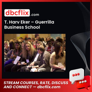 T. Harv Eker – Guerrilla Business School free downoad, dbcflix, dbcflix.com, storedbc.com, downloadbusinesscourse, mega, google drive