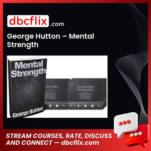 George Hutton – Mental Strength free downoad, dbcflix, dbcflix.com, storedbc.com, downloadbusinesscourse, mega, google drive