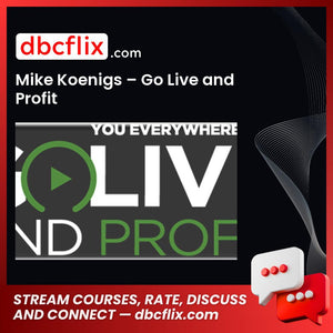 Mike Koenigs – Go Live and Profit free downoad, dbcflix, dbcflix.com, storedbc.com, downloadbusinesscourse, mega, google drive