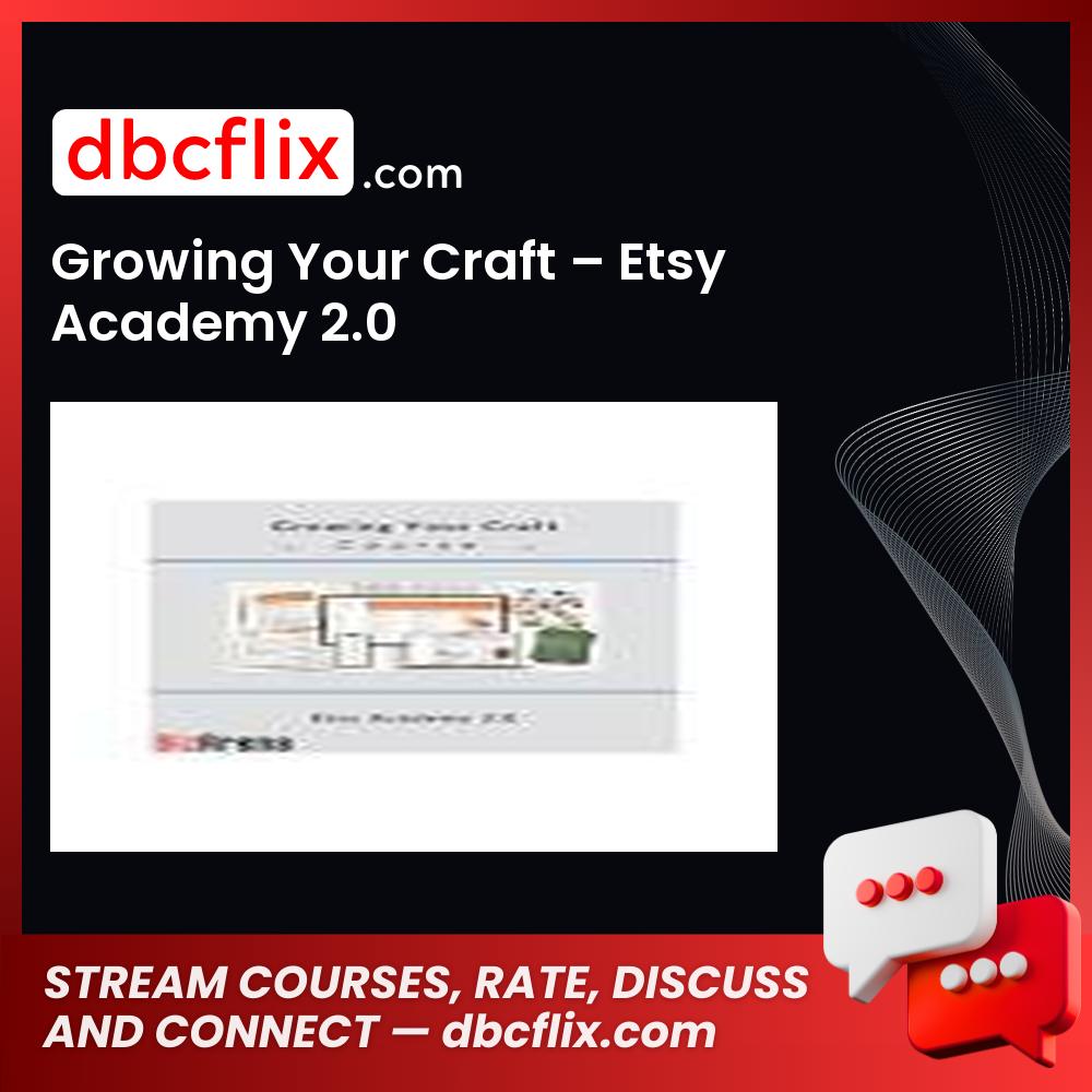 Growing Your Craft – Etsy Academy 2.0 free downoad, dbcflix, dbcflix.com, storedbc.com, downloadbusinesscourse, mega, google drive