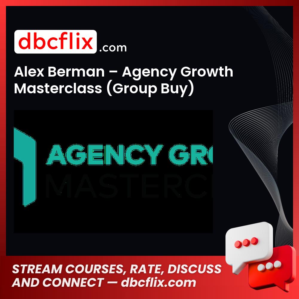 Alex Berman – Agency Growth Masterclass (Group Buy) free downoad, dbcflix, dbcflix.com, storedbc.com, downloadbusinesscourse, mega, google drive