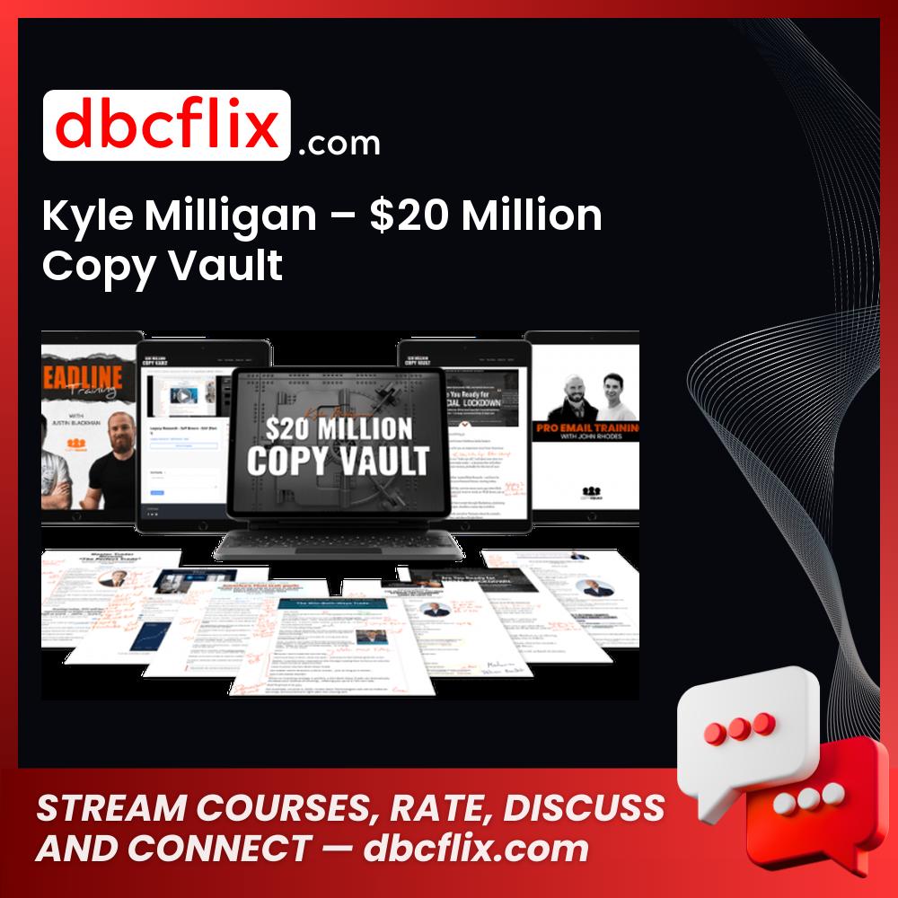 Kyle Milligan – $20 Million Copy Vault free downoad, dbcflix, dbcflix.com, storedbc.com, downloadbusinesscourse, mega, google drive