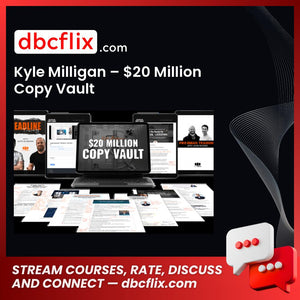 Kyle Milligan – $20 Million Copy Vault free downoad, dbcflix, dbcflix.com, storedbc.com, downloadbusinesscourse, mega, google drive