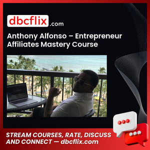 Anthony Alfonso Entrepreneur Affiliates Mastery Course FREE DOWNLOAD