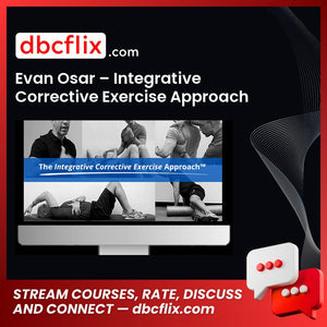 Evan Osar – Integrative Corrective Exercise Approach free downoad, dbcflix, dbcflix.com, storedbc.com, downloadbusinesscourse, mega, google drive