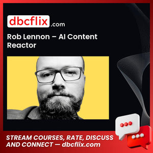 Rob Lennon – AI Content Reactor free downoad, dbcflix, dbcflix.com, storedbc.com, downloadbusinesscourse, mega, google drive