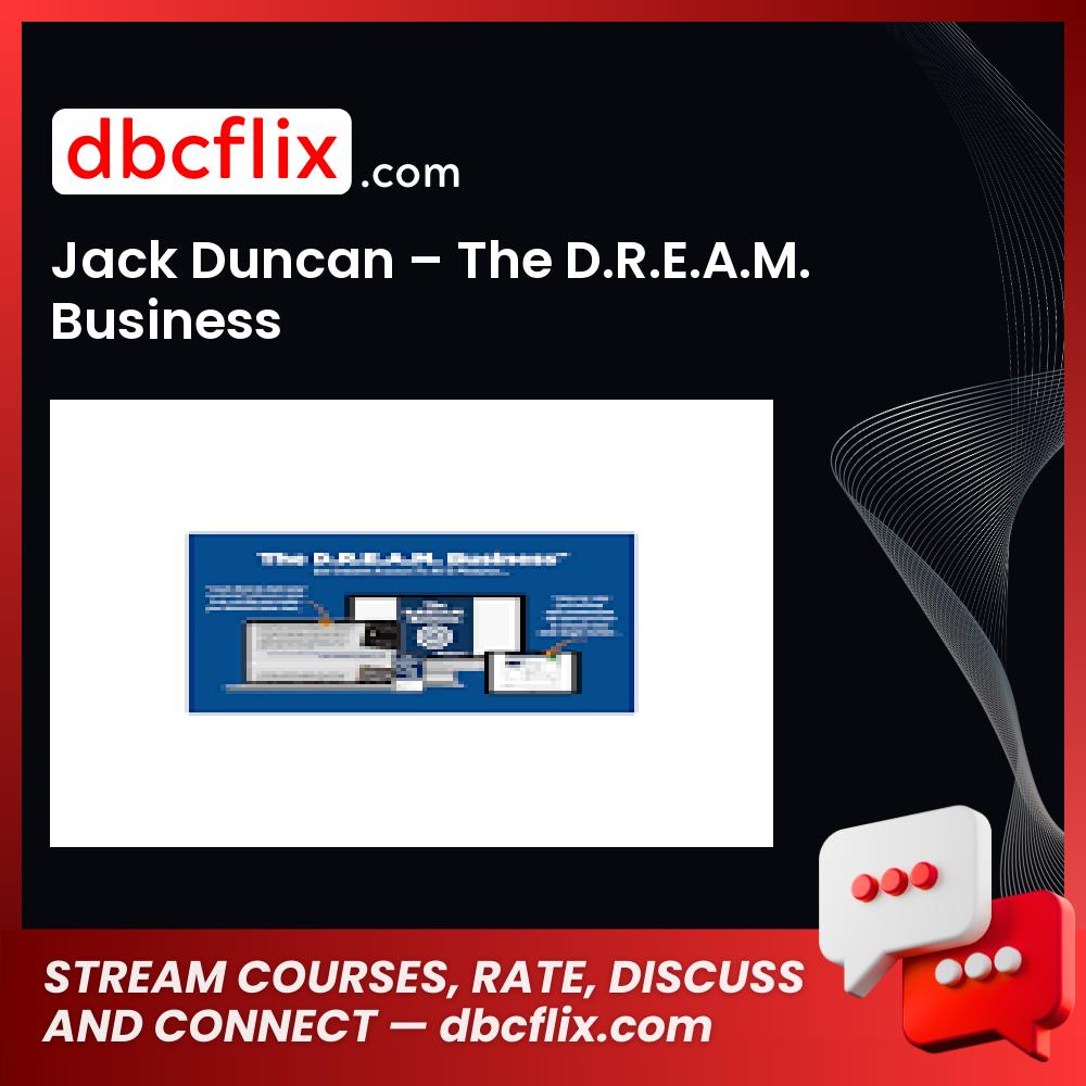 Jack Duncan – The D.R.E.A.M. Business free downoad, dbcflix, dbcflix.com, storedbc.com, downloadbusinesscourse, mega, google drive