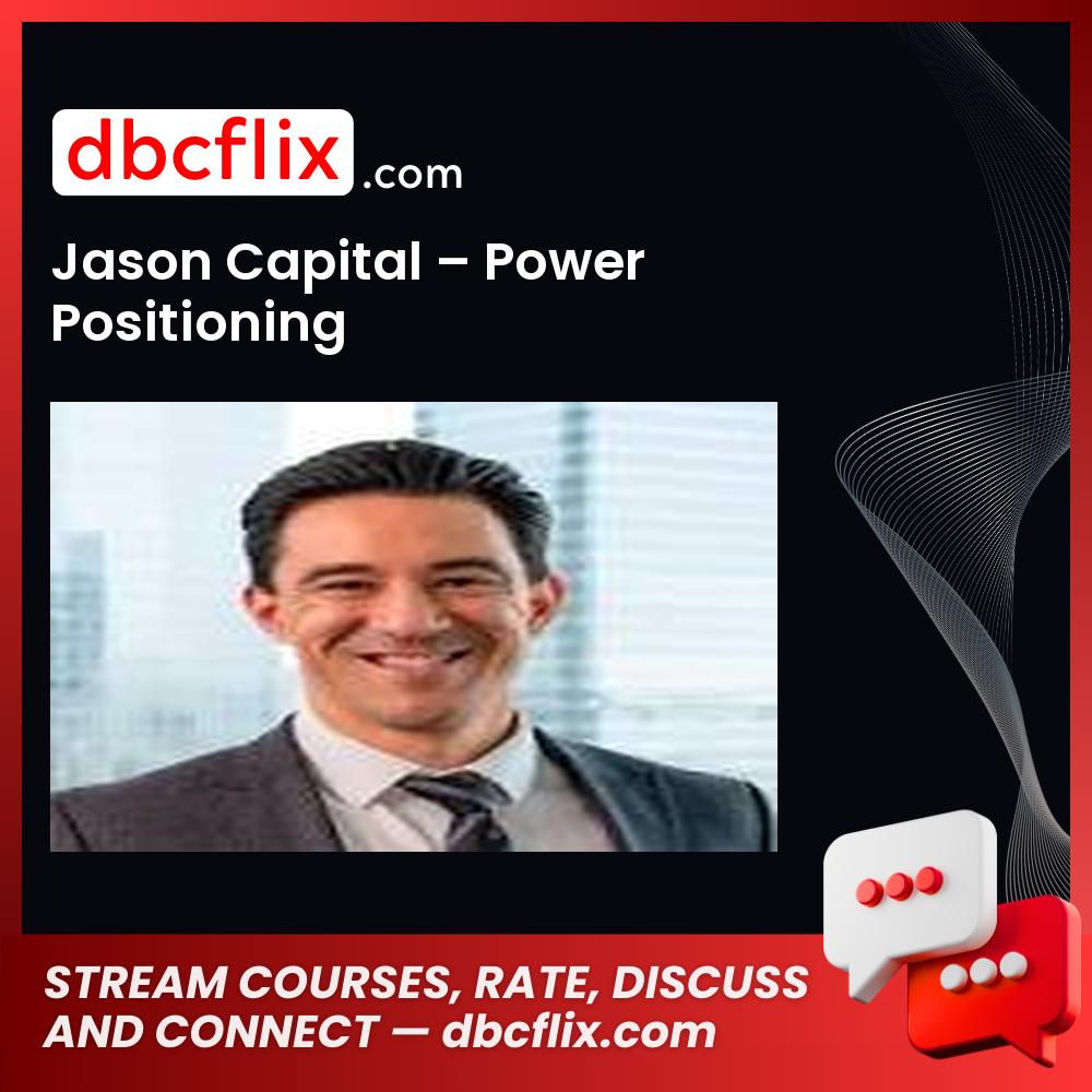 Jason Capital – Power Positioning free downoad, dbcflix, dbcflix.com, storedbc.com, downloadbusinesscourse, mega, google drive