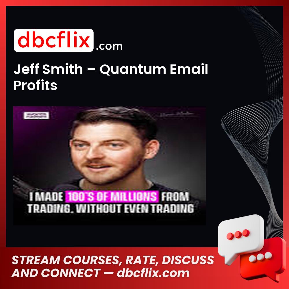 Jeff Smith – Quantum Email Profits free downoad, dbcflix, dbcflix.com, storedbc.com, downloadbusinesscourse, mega, google drive