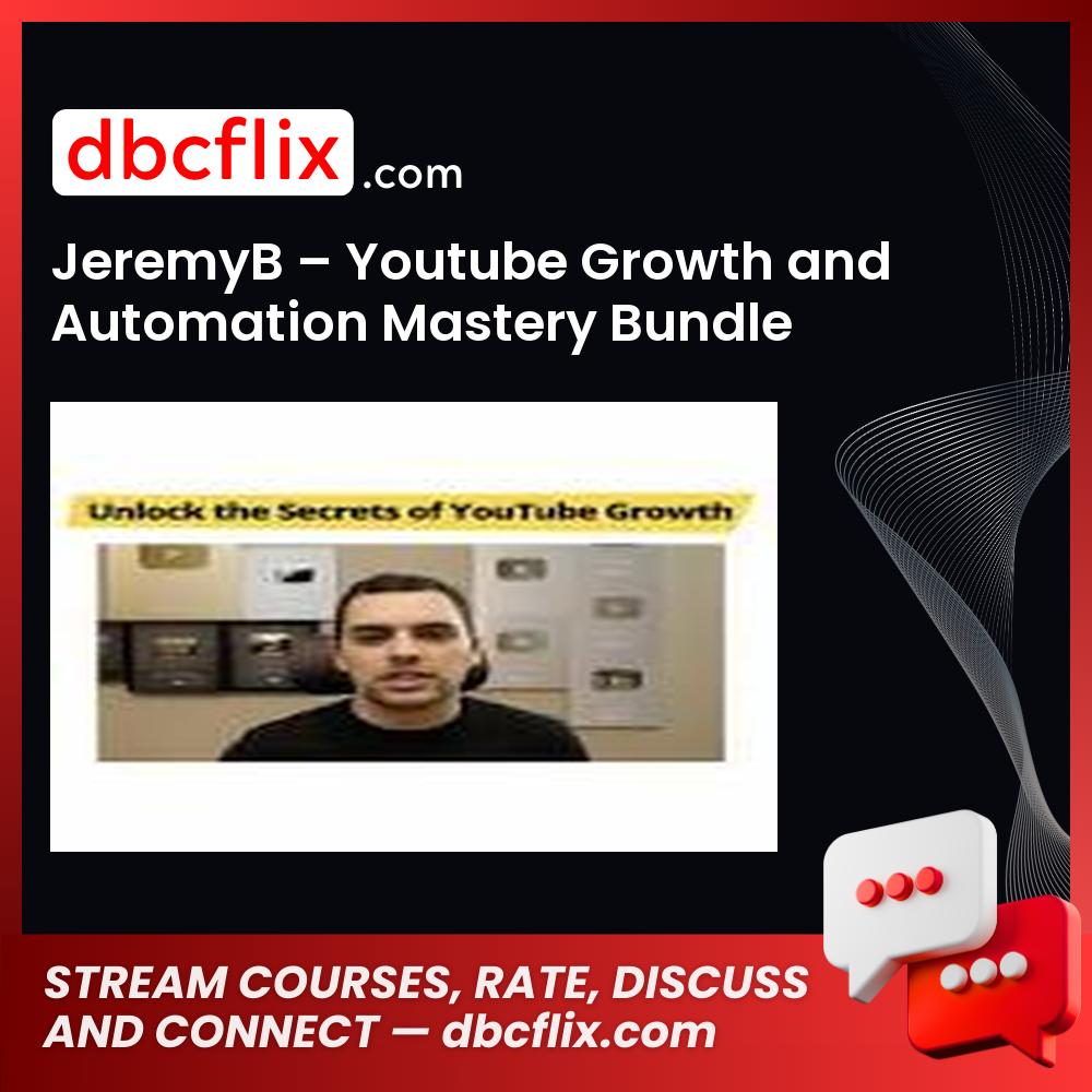 JeremyB – Youtube Growth and Automation Mastery Bundle free downoad, dbcflix, dbcflix.com, storedbc.com, downloadbusinesscourse, mega, google drive