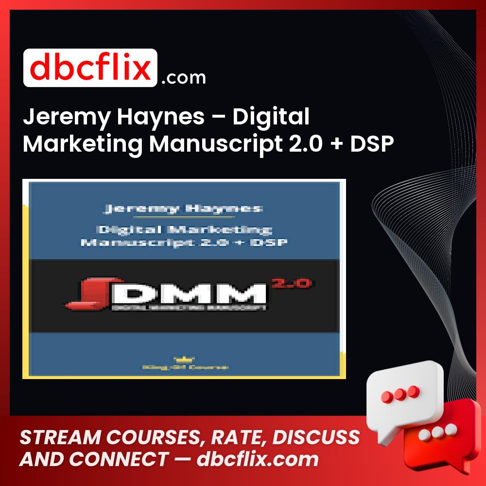 Jeremy Haynes – Digital Marketing Manuscript 2.0 + DSP free downoad, dbcflix, dbcflix.com, storedbc.com, downloadbusinesscourse, mega, google drive