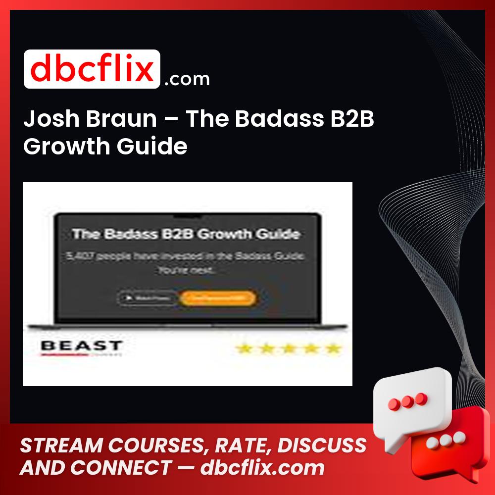 Josh Braun – The Badass B2B Growth Guide free downoad, dbcflix, dbcflix.com, storedbc.com, downloadbusinesscourse, mega, google drive