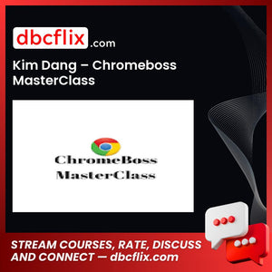 Kim Dang Chromeboss MasterClass FREE DOWNLOAD