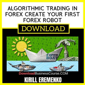 Kirill Eremenko Algorithmic Trading In Forex Create Your First Forex Robot FREE DOWNLOAD