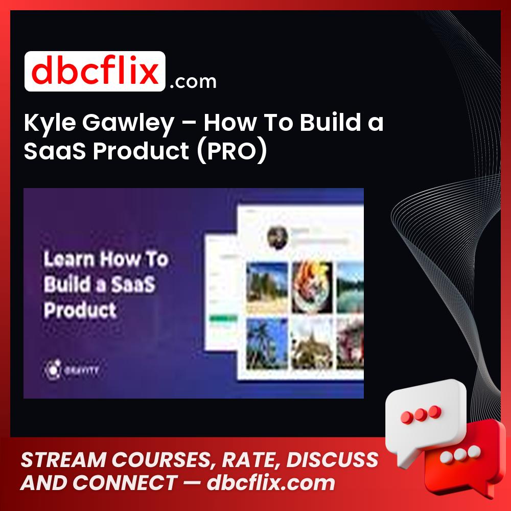 Kyle Gawley – How To Build a SaaS Product (PRO) free downoad, dbcflix, dbcflix.com, storedbc.com, downloadbusinesscourse, mega, google drive