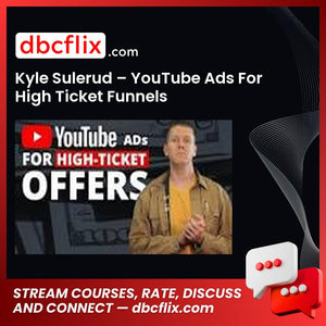 Kyle Sulerud – YouTube Ads For High Ticket Funnels free downoad, dbcflix, dbcflix.com, storedbc.com, downloadbusinesscourse, mega, google drive