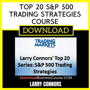 Larry Connors Top 20 S&P 500 Trading Strategies Course FREE DOWNLOAD