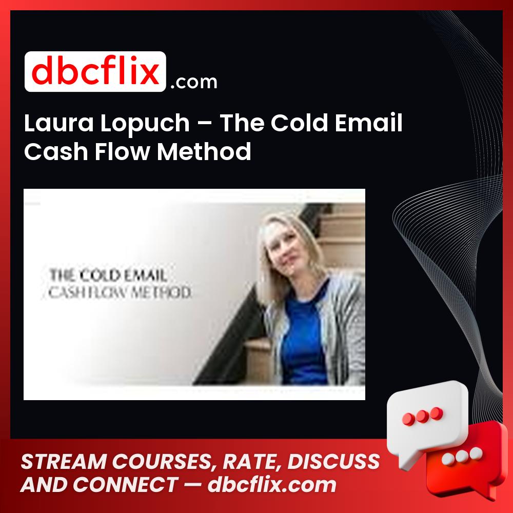 Laura Lopuch – The Cold Email Cash Flow Method free downoad, dbcflix, dbcflix.com, storedbc.com, downloadbusinesscourse, mega, google drive