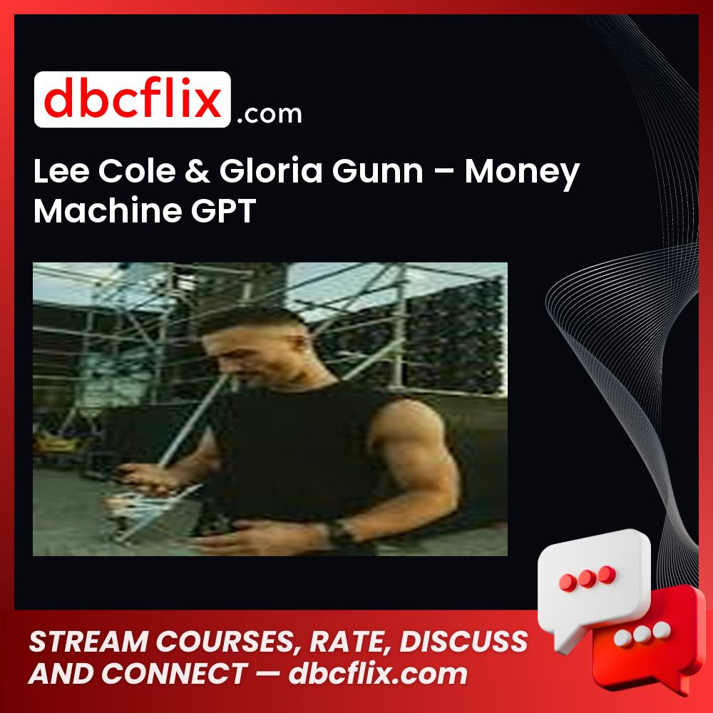 Lee Cole & Gloria Gunn – Money Machine GPT free downoad, dbcflix, dbcflix.com, storedbc.com, downloadbusinesscourse, mega, google drive