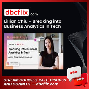 Lillian Chiu – Breaking into Business Analytics in Tech free downoad, dbcflix, dbcflix.com, storedbc.com, downloadbusinesscourse, mega, google drive