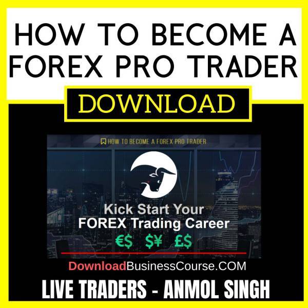 Live Traders How To Become A Forex Pro Trader Anmol Singh FREE DOWNLOAD