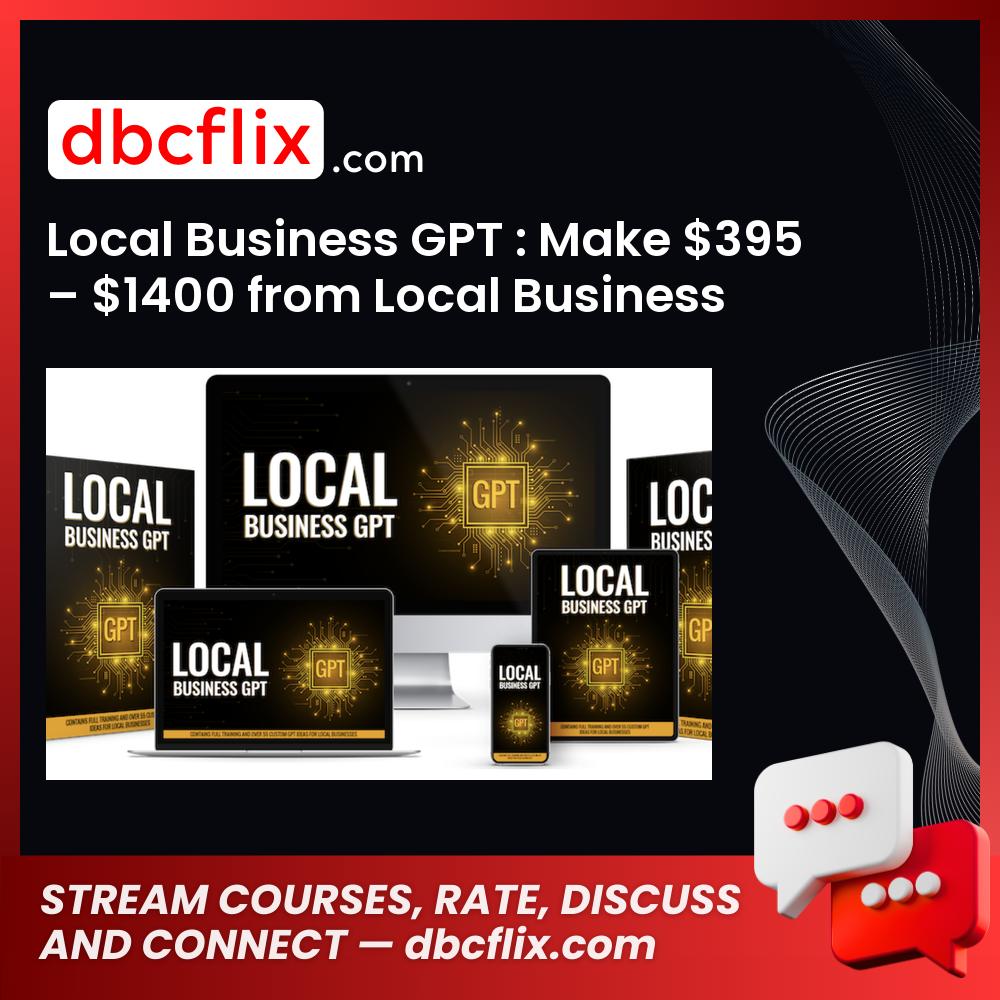 Local Business GPT : Make $395 – $1400 from Local Business Owners Using AI free downoad, dbcflix, dbcflix.com, storedbc.com, downloadbusinesscourse, mega, google drive