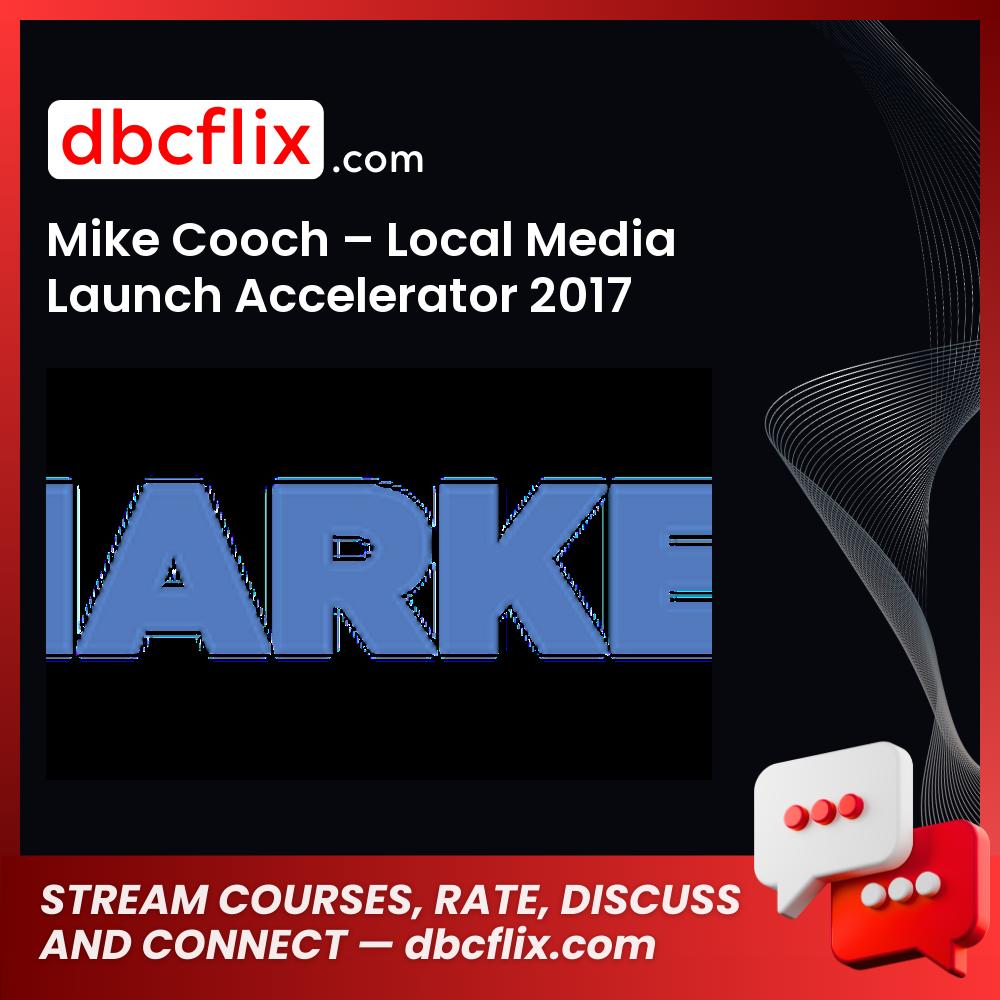 Mike Cooch Local Media Launch Accelerator 2017 FREE DOWNLOAD