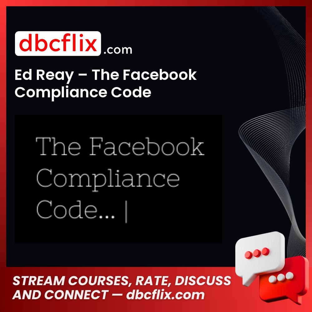 Ed Reay – The Facebook Compliance Code free downoad, dbcflix, dbcflix.com, storedbc.com, downloadbusinesscourse, mega, google drive