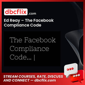 Ed Reay – The Facebook Compliance Code free downoad, dbcflix, dbcflix.com, storedbc.com, downloadbusinesscourse, mega, google drive