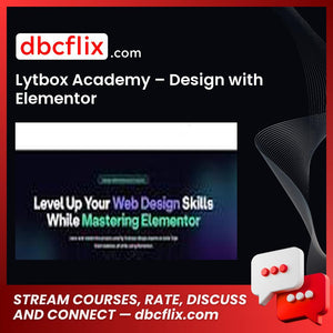 Lytbox Academy – Design with Elementor free downoad, dbcflix, dbcflix.com, storedbc.com, downloadbusinesscourse, mega, google drive