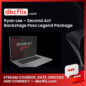 Ryan Lee – Second Act Backstage Pass Legend Package free downoad, dbcflix, dbcflix.com, storedbc.com, downloadbusinesscourse, mega, google drive