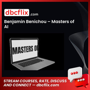 Benjamin Benichou – Masters of AI free downoad, dbcflix, dbcflix.com, storedbc.com, downloadbusinesscourse, mega, google drive