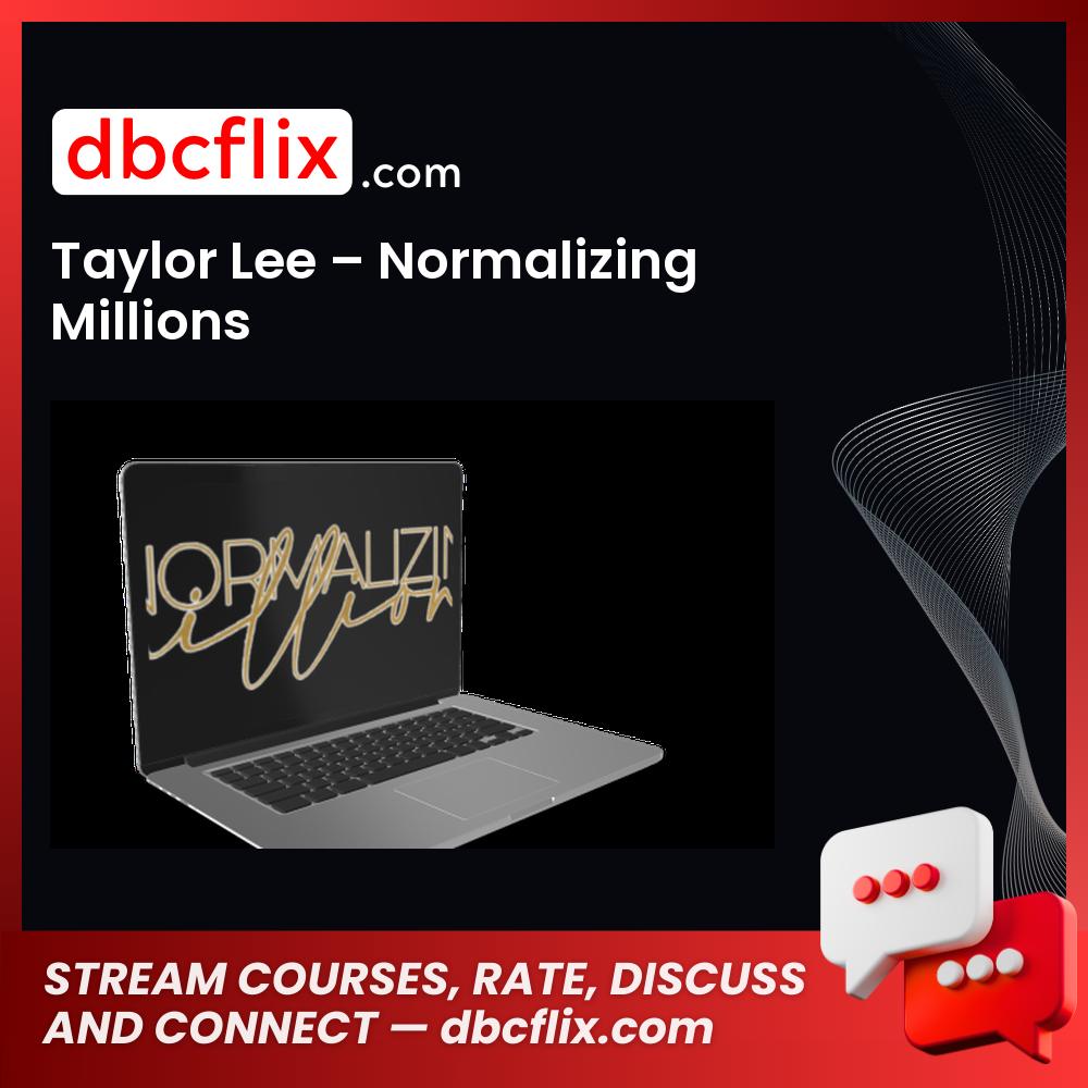 Taylor Lee – Normalizing Millions free downoad, dbcflix, dbcflix.com, storedbc.com, downloadbusinesscourse, mega, google drive