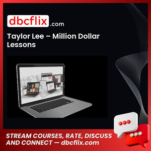 Taylor Lee – Million Dollar Lessons free downoad, dbcflix, dbcflix.com, storedbc.com, downloadbusinesscourse, mega, google drive