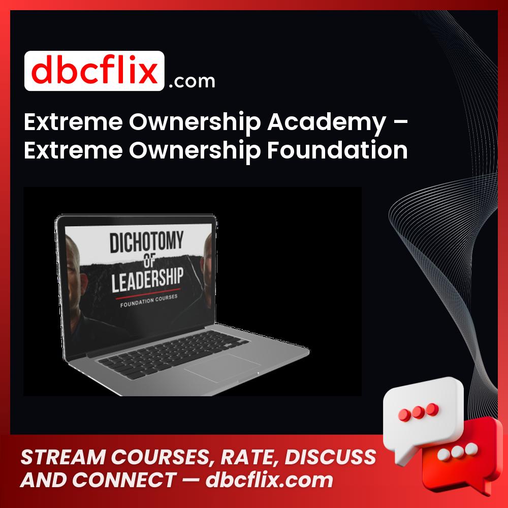 Extreme Ownership Academy – Extreme Ownership Foundation Bundle free downoad, dbcflix, dbcflix.com, storedbc.com, downloadbusinesscourse, mega, google drive