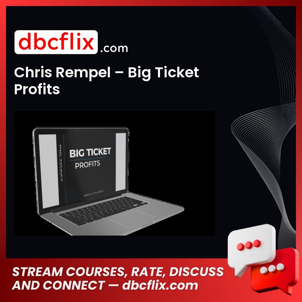 Chris Rempel – Big Ticket Profits free downoad, dbcflix, dbcflix.com, storedbc.com, downloadbusinesscourse, mega, google drive