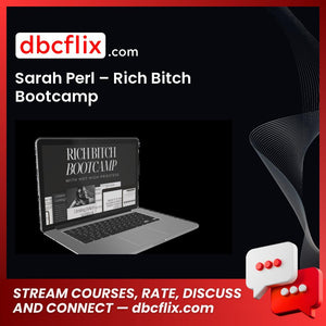 Sarah Perl – Rich Bitch Bootcamp free downoad, dbcflix, dbcflix.com, storedbc.com, downloadbusinesscourse, mega, google drive