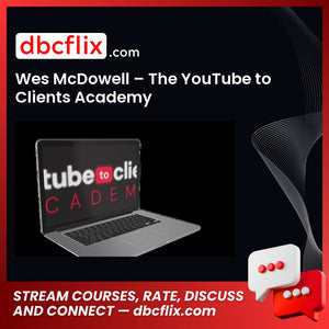 Wes McDowell – The YouTube to Clients Academy free downoad, dbcflix, dbcflix.com, storedbc.com, downloadbusinesscourse, mega, google drive